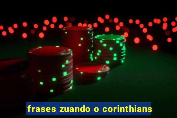 frases zuando o corinthians